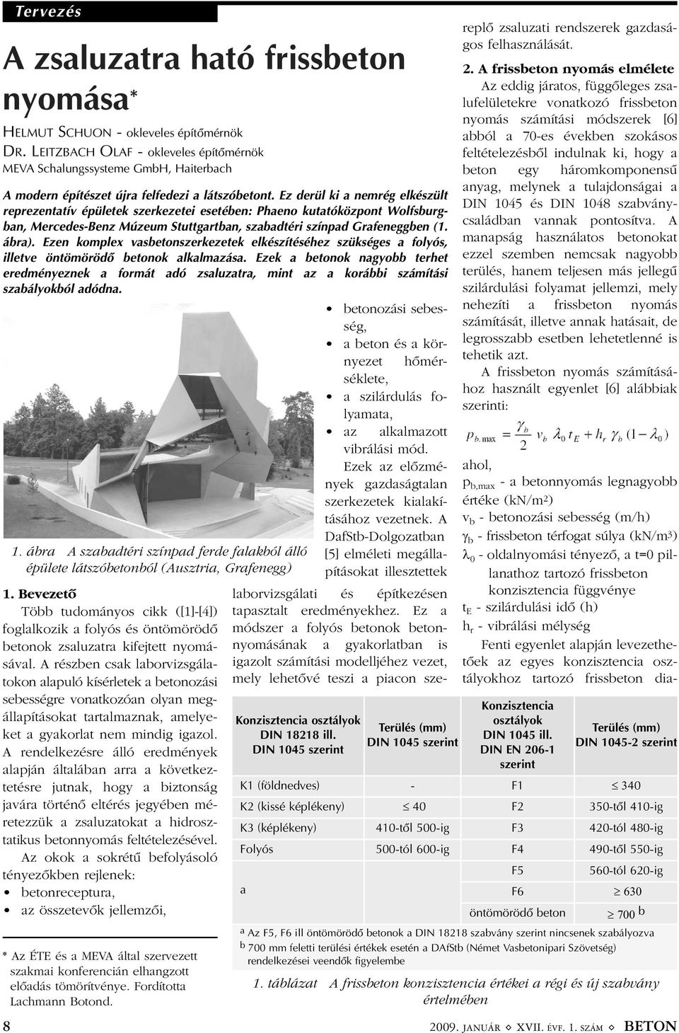 Ez derül ki a nemrég elkészült reprezentatív épületek szerkezetei esetében: Phaeno kutatóközpont Wolfsburgban, Mercedes-Benz Múzeum Stuttgartban, szabadtéri színpad Grafeneggben (1. ábra).