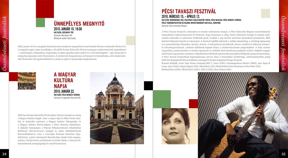 A megnyitó egész napos kavalkádja a Pécs2010 Európa Kulturális Fôvárosa program rendezvényeinek alapértékeire a nyitottságra, befogadásra, hagyomány és újítás egymásra ható erejére és a civil