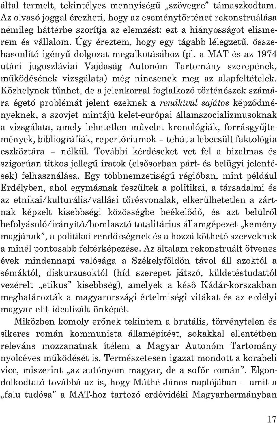 Úgy éreztem, hogy egy tágabb lélegzetû, összehasonlító igényû dolgozat megalkotásához (pl.