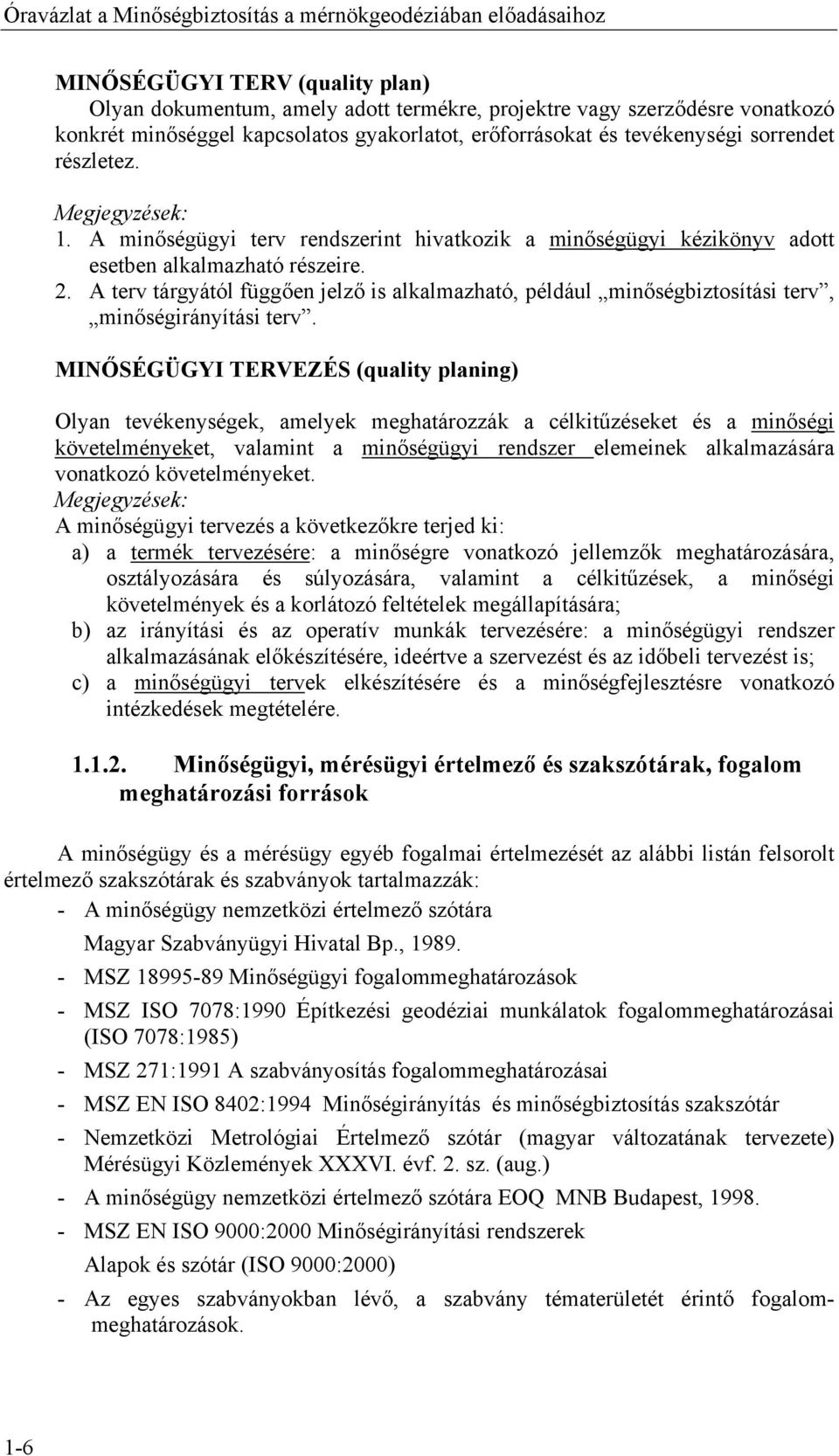 A terv tárgyától függően jelző is alkalmazható, például minőségbiztosítási terv, minőségirányítási terv.