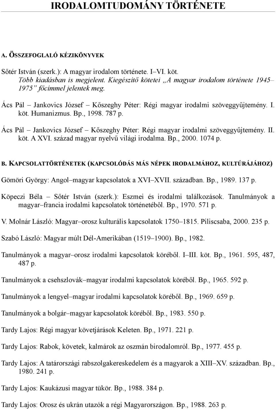 Ács Pál Jankovics József Kőszeghy Péter: Régi magyar irodalmi szöveggyűjtemény. II. köt. A XVI. század magyar nyelvű világi irodalma. Bp