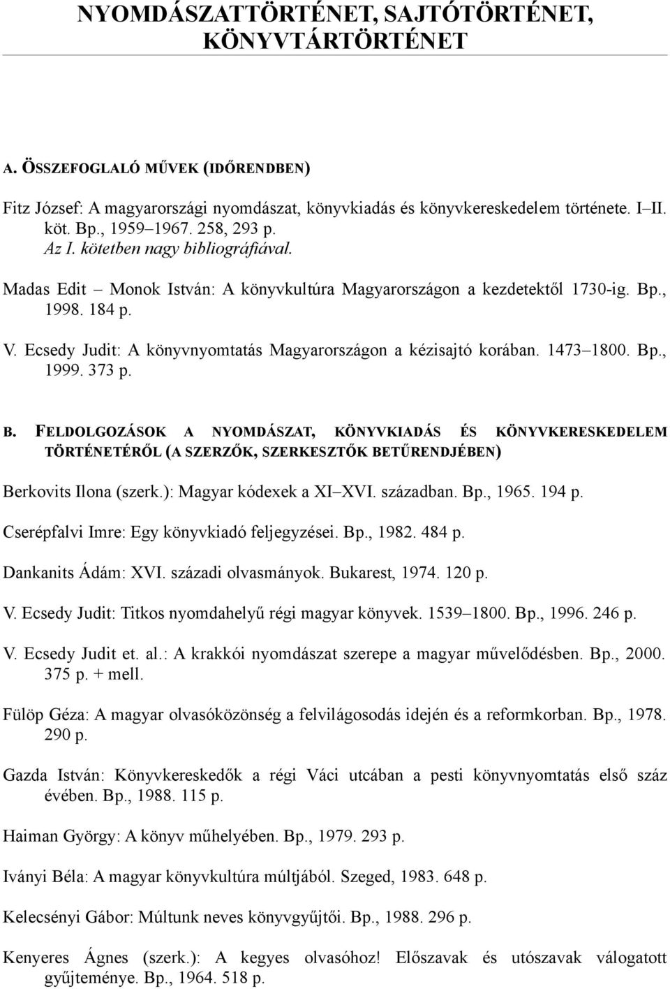 Ecsedy Judit: A könyvnyomtatás Magyarországon a kézisajtó korában. 1473 1800. Bp