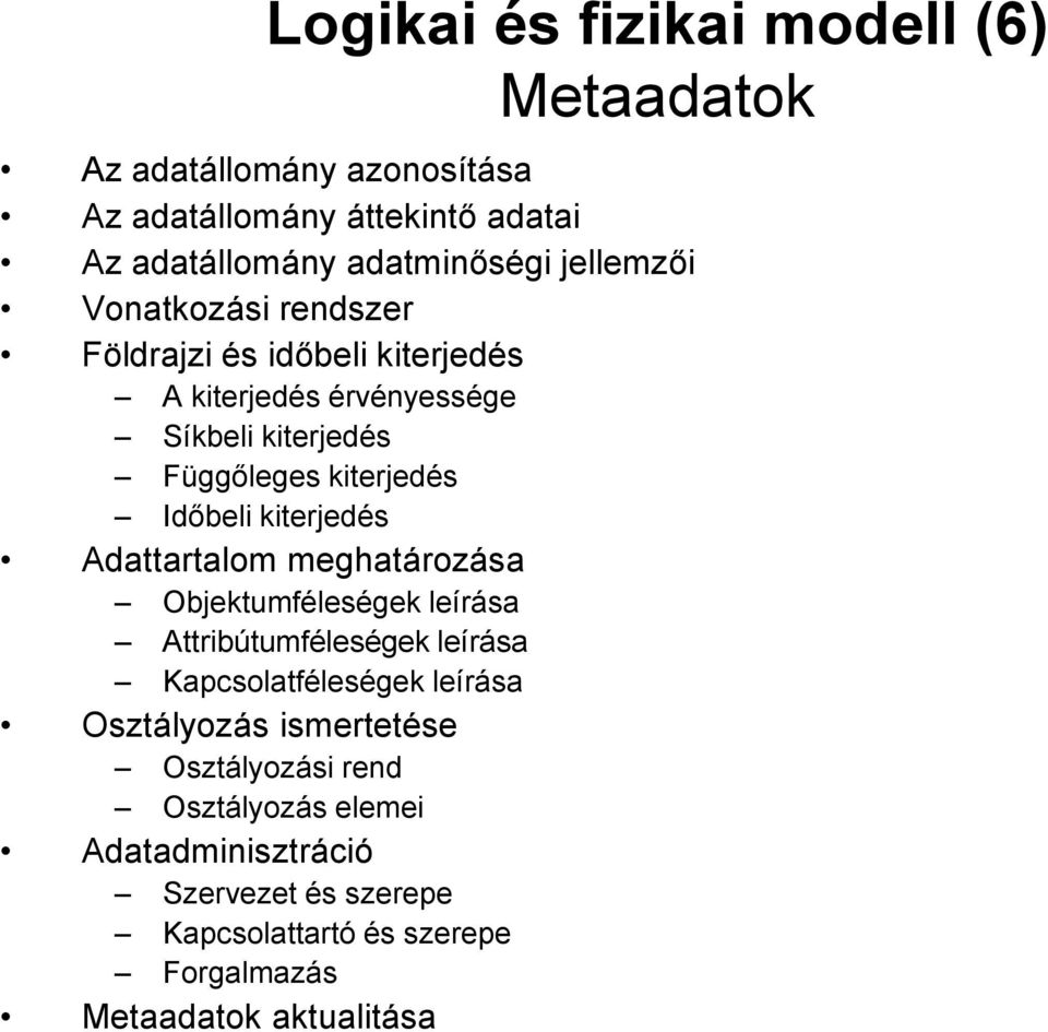 kiterjedés Adattartalom meghatározása Objektumféleségek leírása Attribútumféleségek leírása Kapcsolatféleségek leírása Osztályozás