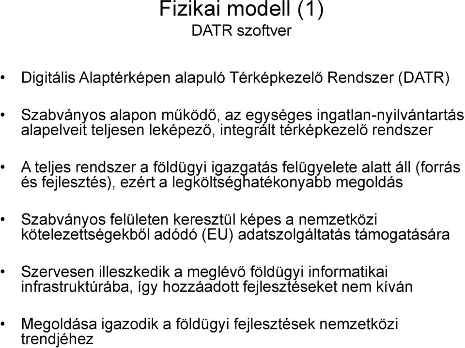 legköltséghatékonyabb megoldás Szabványos felületen keresztül képes a nemzetközi kötelezettségekből adódó (EU) adatszolgáltatás támogatására Szervesen