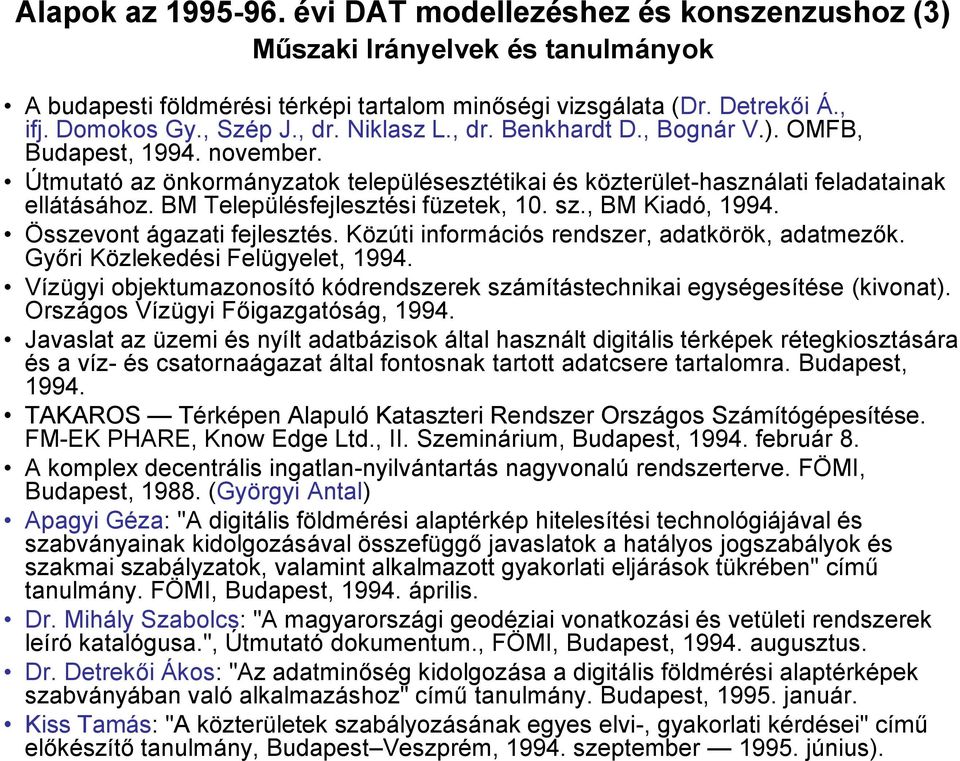 BM Településfejlesztési füzetek, 10. sz., BM Kiadó, 1994. Összevont ágazati fejlesztés. Közúti információs rendszer, adatkörök, adatmezők. Győri Közlekedési Felügyelet, 1994.