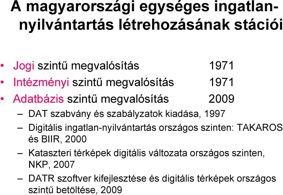 1997 Digitális ingatlan-nyilvántartás országos szinten: TAKAROS és BIIR, 2000 Kataszteri térképek digitális