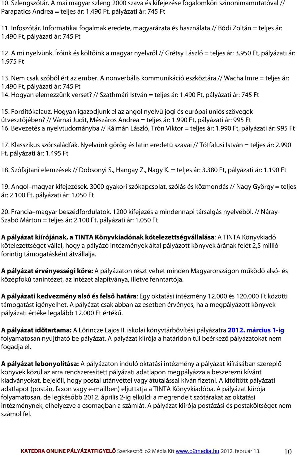 Íróink és költőink a magyar nyelvről // Grétsy László = teljes ár: 3.950 Ft, pályázati ár: 1.975 Ft 13. Nem csak szóból ért az ember.