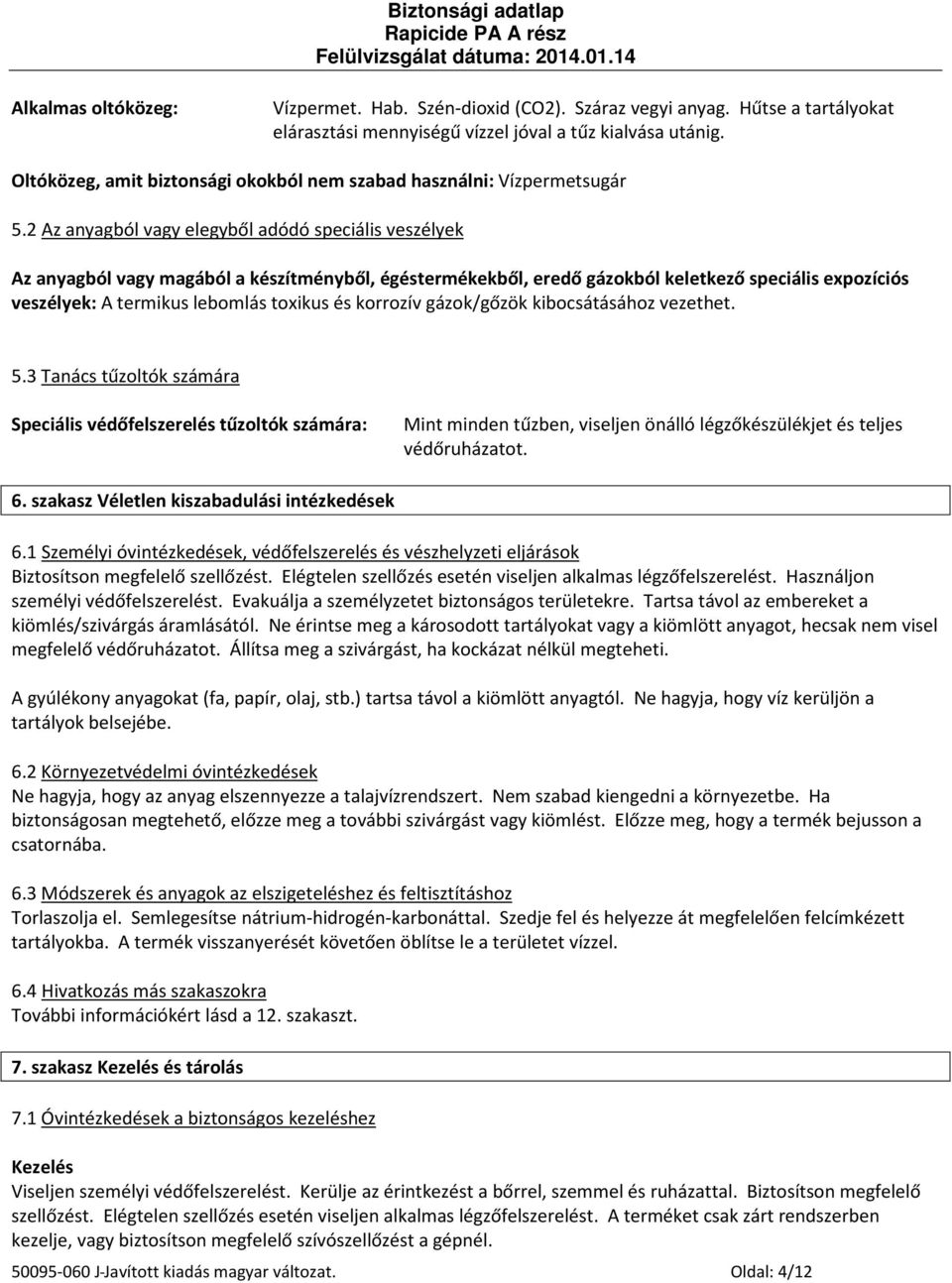 2 Az anyagból vagy elegyből adódó speciális veszélyek Az anyagból vagy magából a készítményből, égéstermékekből, eredő gázokból keletkező speciális expozíciós veszélyek: A termikus lebomlás toxikus