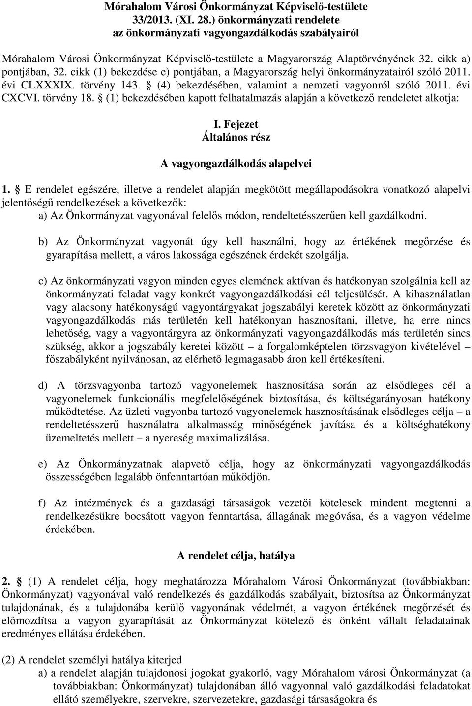 cikk (1) bekezdése e) pontjában, a Magyarország helyi önkormányzatairól szóló 2011. évi CLXXXIX. törvény 143. (4) bekezdésében, valamint a nemzeti vagyonról szóló 2011. évi CXCVI. törvény 18.
