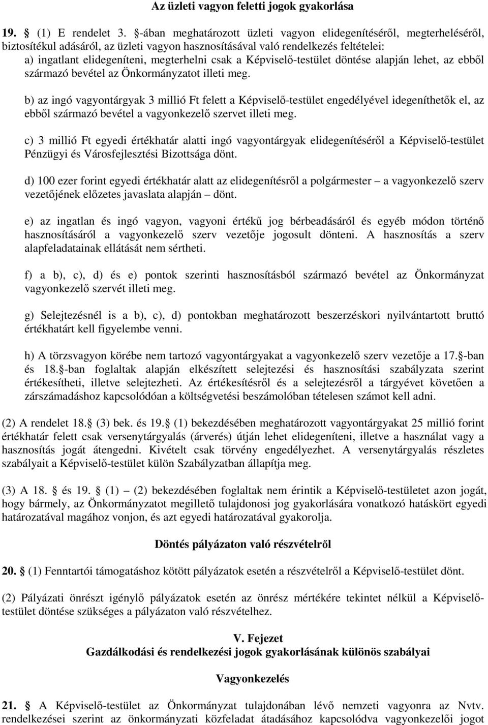 a Képviselő-testület döntése alapján lehet, az ebből származó bevétel az Önkormányzatot illeti meg.