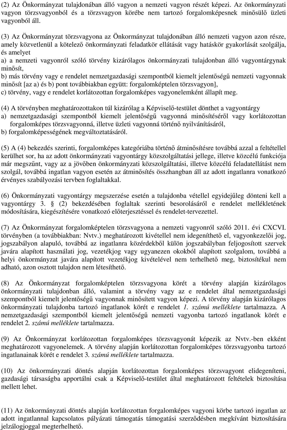 amelyet a) a nemzeti vagyonról szóló törvény kizárólagos önkormányzati tulajdonban álló vagyontárgynak minősít, b) más törvény vagy e rendelet nemzetgazdasági szempontból kiemelt jelentőségű nemzeti