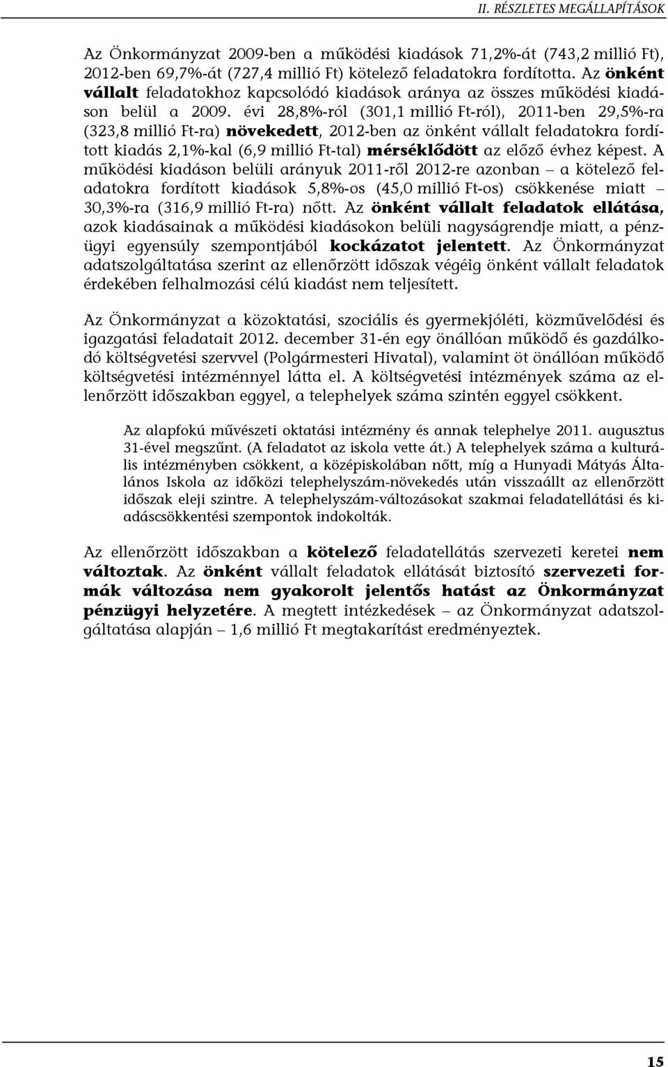 évi 28,8%-ról (301,1 millió Ft-ról), 2011-ben 29,5%-ra (323,8 millió Ft-ra) növekedett, 2012-ben az önként vállalt feladatokra fordított kiadás 2,1%-kal (6,9 millió Ft-tal) mérséklődött az előző