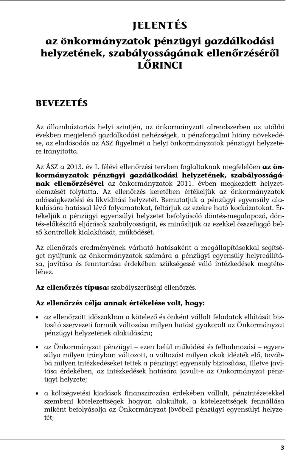 félévi ellenőrzési tervben foglaltaknak megfelelően az önkormányzatok pénzügyi gazdálkodási helyzetének, szabályosságának ellenőrzésével az önkormányzatok 2011.