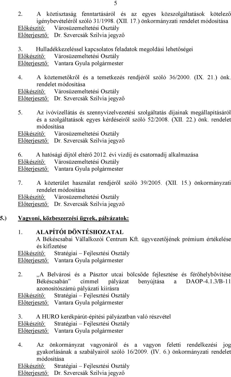 Hulladékkezeléssel kapcsolatos feladatok megoldási lehetőségei Előkészítő: Városüzemeltetési Osztály Előterjesztő: Vantara Gyula polgármester 4.