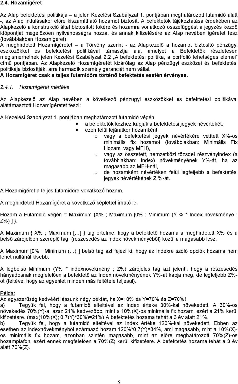 kifizetésére az Alap nevében ígéretet tesz (továbbiakban Hozamígéret).