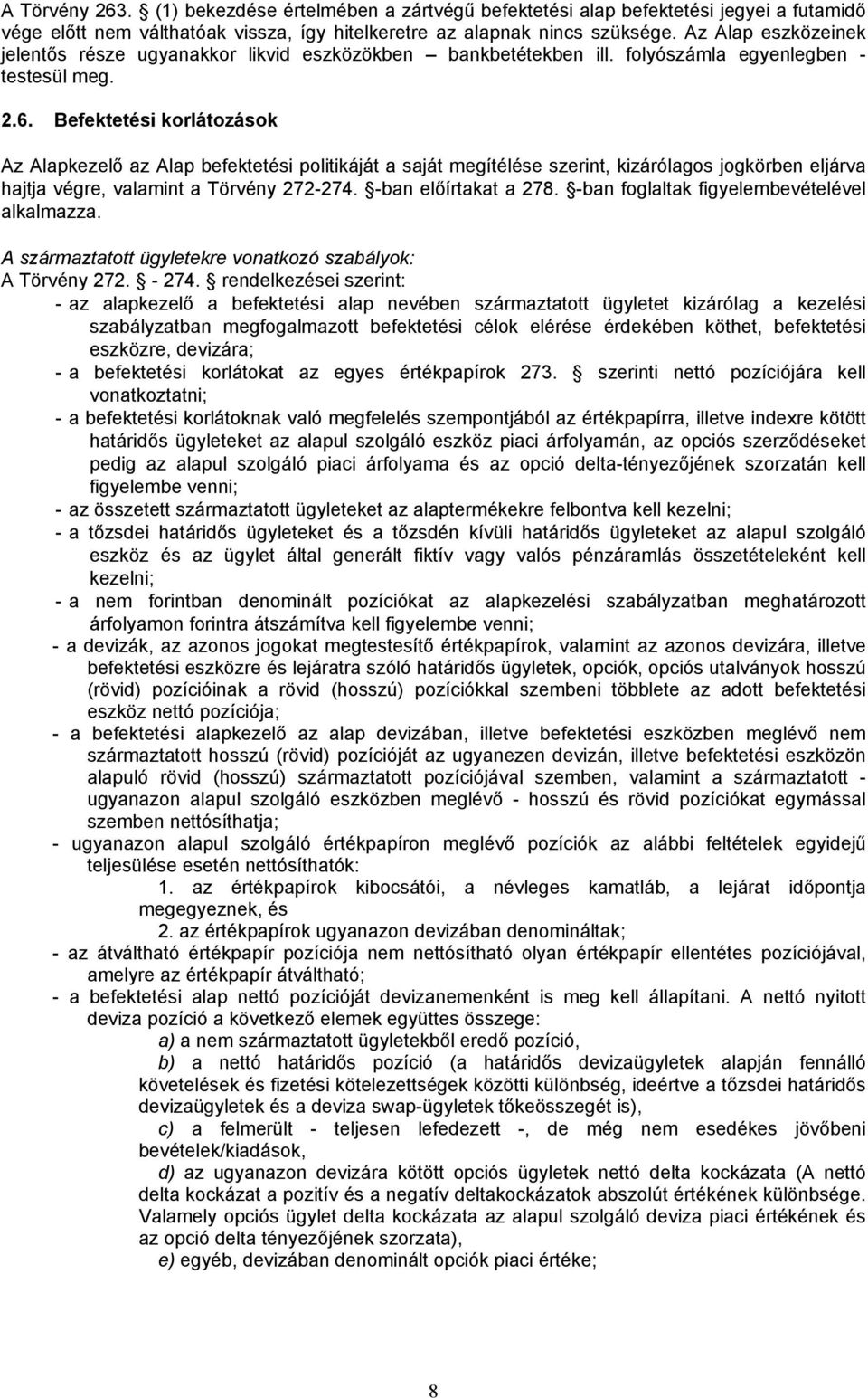 Befektetési korlátozások Az Alapkezelő az Alap befektetési politikáját a saját megítélése szerint, kizárólagos jogkörben eljárva hajtja végre, valamint a Törvény 272-274. -ban előírtakat a 278.