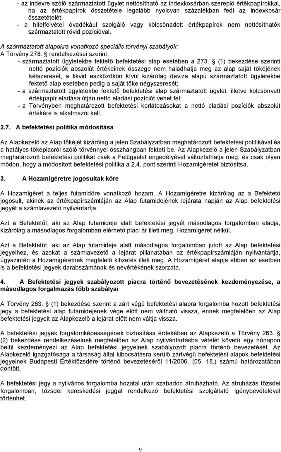 rendelkezései szerint: - származtatott ügyletekbe fektető befektetési alap esetében a 273.