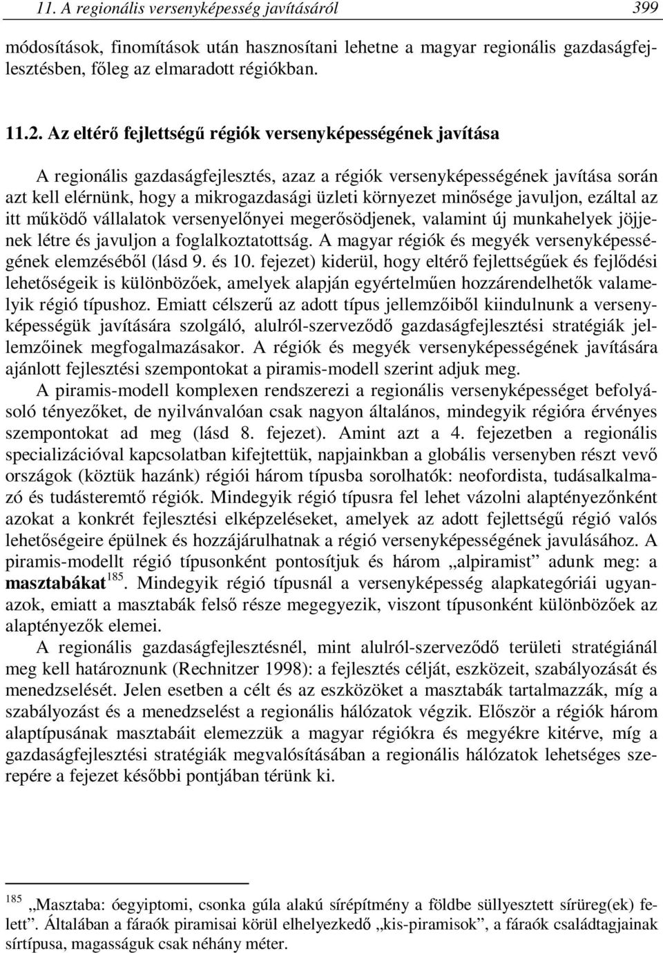 minősége javuljon, ezáltal az itt működő vállalatok versenyelőnyei megerősödjenek, valamint új munkahelyek jöjjenek létre és javuljon a foglalkoztatottság.