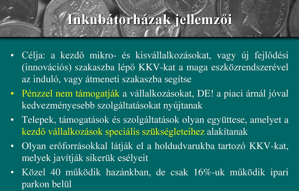 a piaci árnál jóval kedvezményesebb szolgáltatásokat nyújtanak Telepek, támogatások és szolgáltatások olyan együttese, amelyet a kezdő