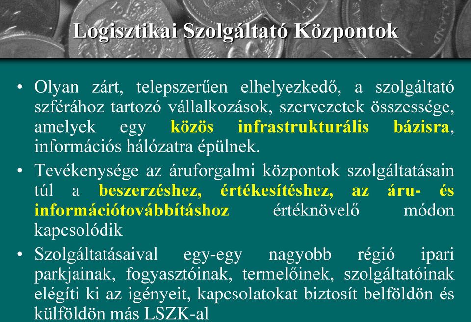 Tevékenysége az áruforgalmi központok szolgáltatásain túl a beszerzéshez, értékesítéshez, az áru- és információtovábbításhoz értéknövelő