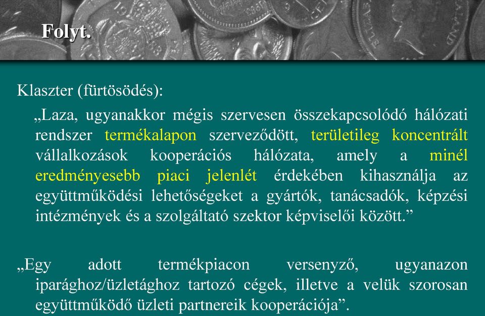 koncentrált vállalkozások kooperációs hálózata, amely a minél eredményesebb piaci jelenlét érdekében kihasználja az