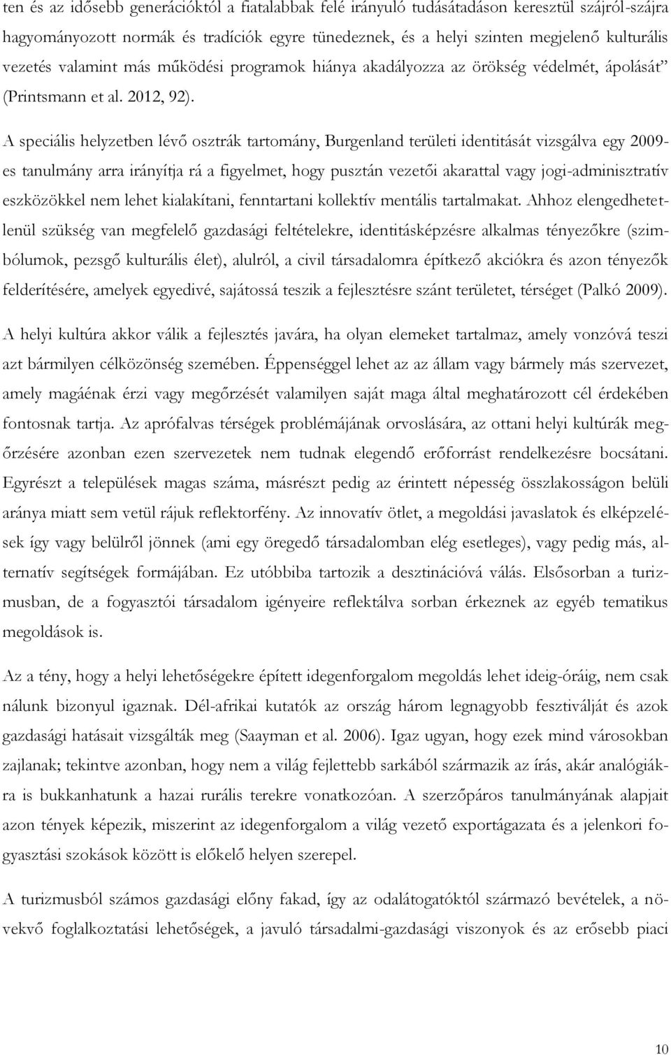 A speciális helyzetben lévő osztrák tartomány, Burgenland területi identitását vizsgálva egy 2009- es tanulmány arra irányítja rá a figyelmet, hogy pusztán vezetői akarattal vagy jogi-adminisztratív