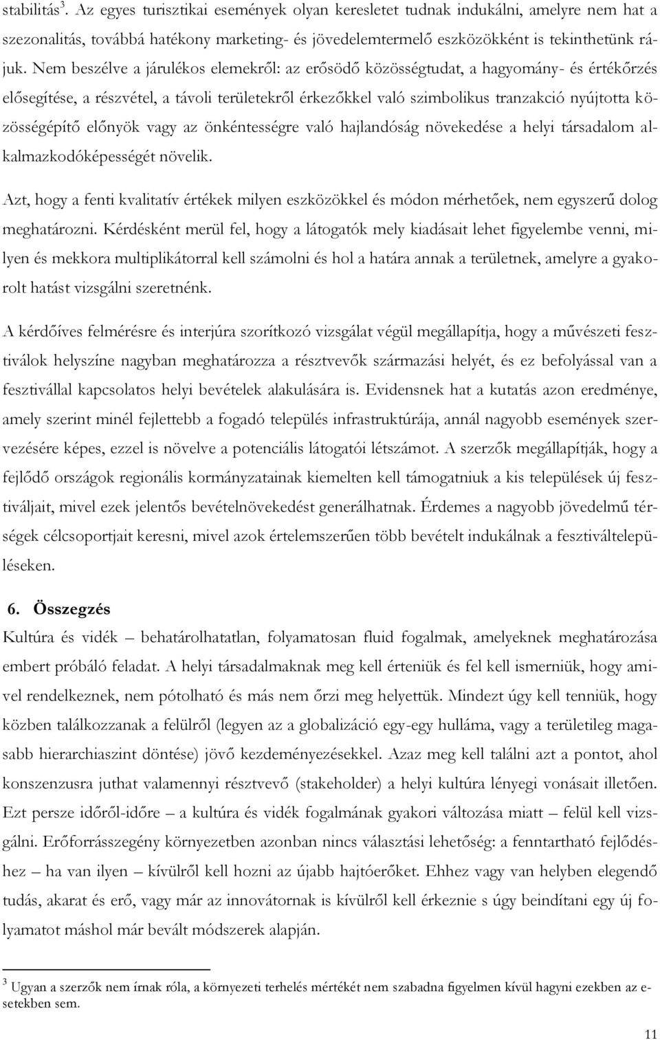 előnyök vagy az önkéntességre való hajlandóság növekedése a helyi társadalom alkalmazkodóképességét növelik.