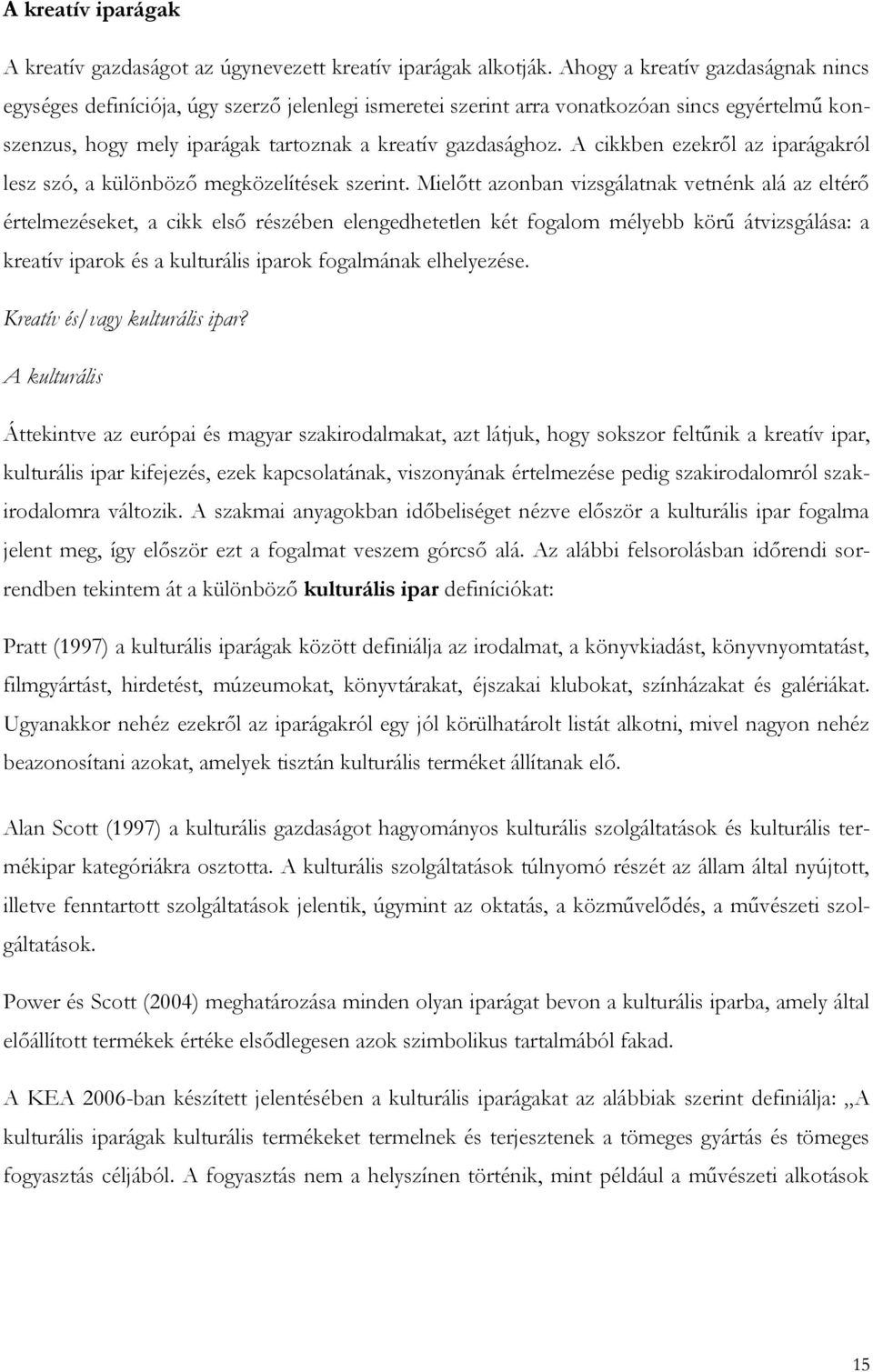 A cikkben ezekről az iparágakról lesz szó, a különböző megközelítések szerint.