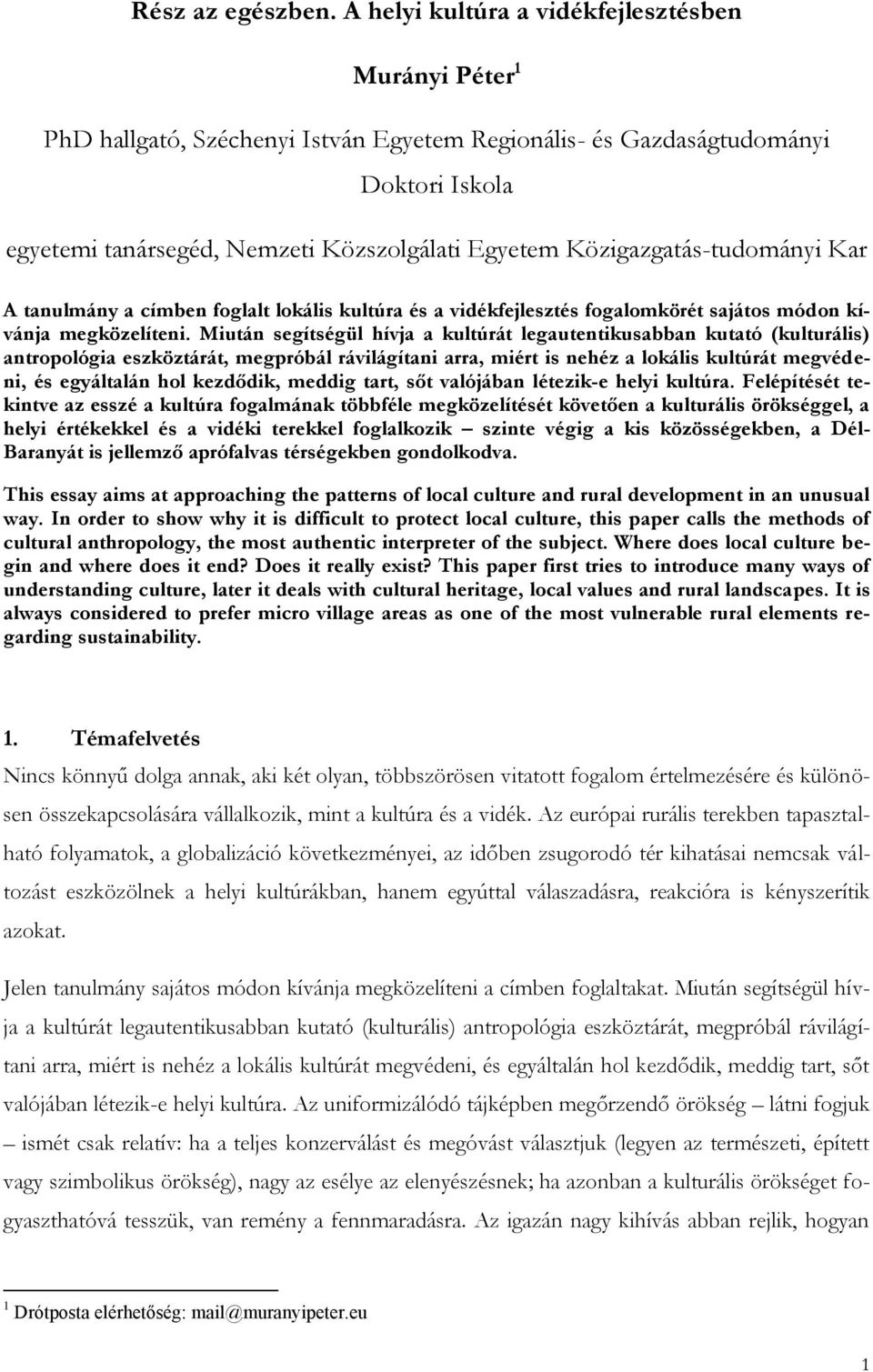 Közigazgatás-tudományi Kar A tanulmány a címben foglalt lokális kultúra és a vidékfejlesztés fogalomkörét sajátos módon kívánja megközelíteni.