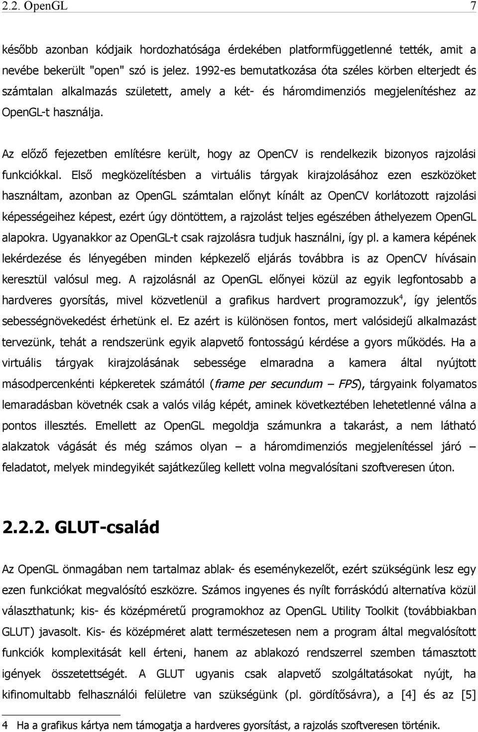 Az előző fejezetben említésre került, hogy az OpenCV is rendelkezik bizonyos rajzolási funkciókkal.