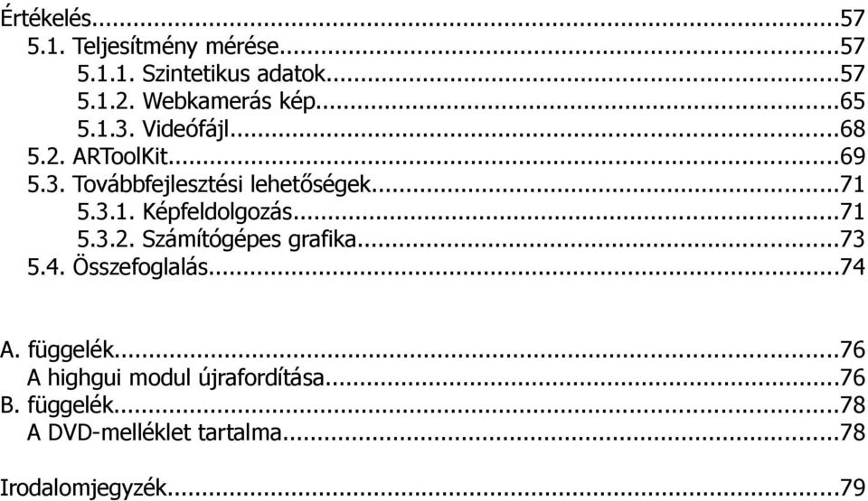 ..71 5.3.1. Képfeldolgozás...71 5.3.2. Számítógépes grafika...73 5.4. Összefoglalás...74 A.