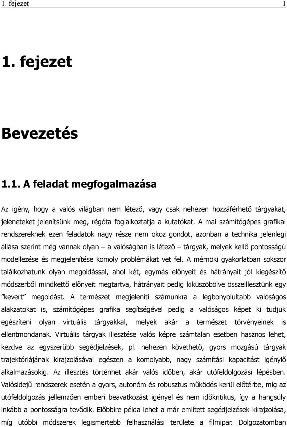 pontosságú modellezése és megjelenítése komoly problémákat vet fel.