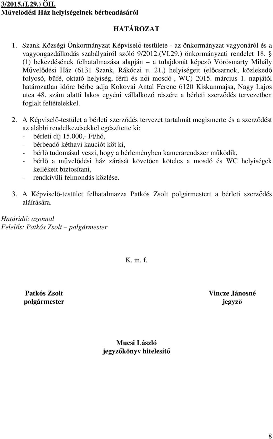 ) helyiségeit (előcsarnok, közlekedő folyosó, büfé, oktató helyiség, férfi és női mosdó-, WC) 2015. március 1.