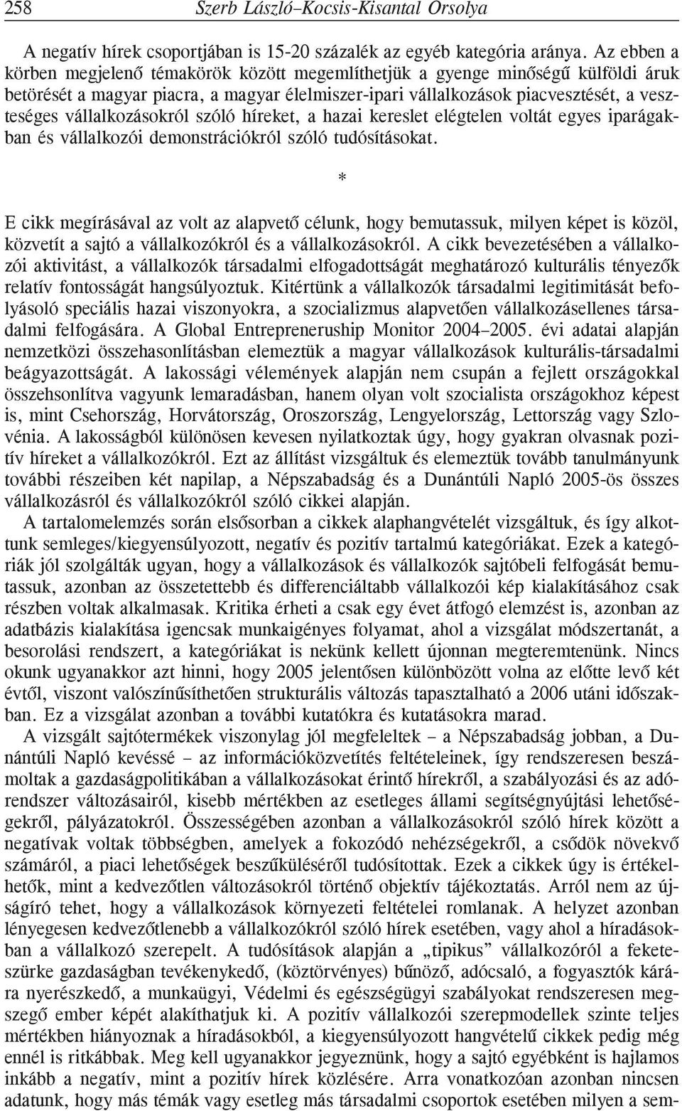 vállalkozásokról szóló híreket, a hazai kereslet elégtelen voltát egyes iparágakban és vállalkozói demonstrációkról szóló tudósításokat.