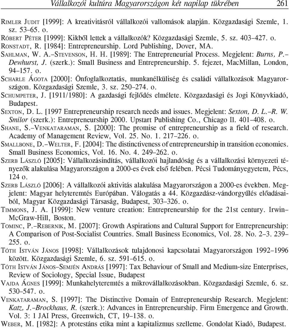 H. [1989]: The Entrepreneurial Process. Megjelent: Burns, P. Dewhurst, J. (szerk.): Small Business and Entrepreneurship. 5. fejezet, MacMillan, London, 94 157. o.