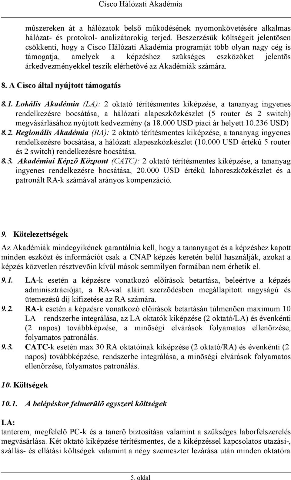 elérhetõvé az Akadémiák számára. 8. A Cisco által nyújtott támogatás 8.1.