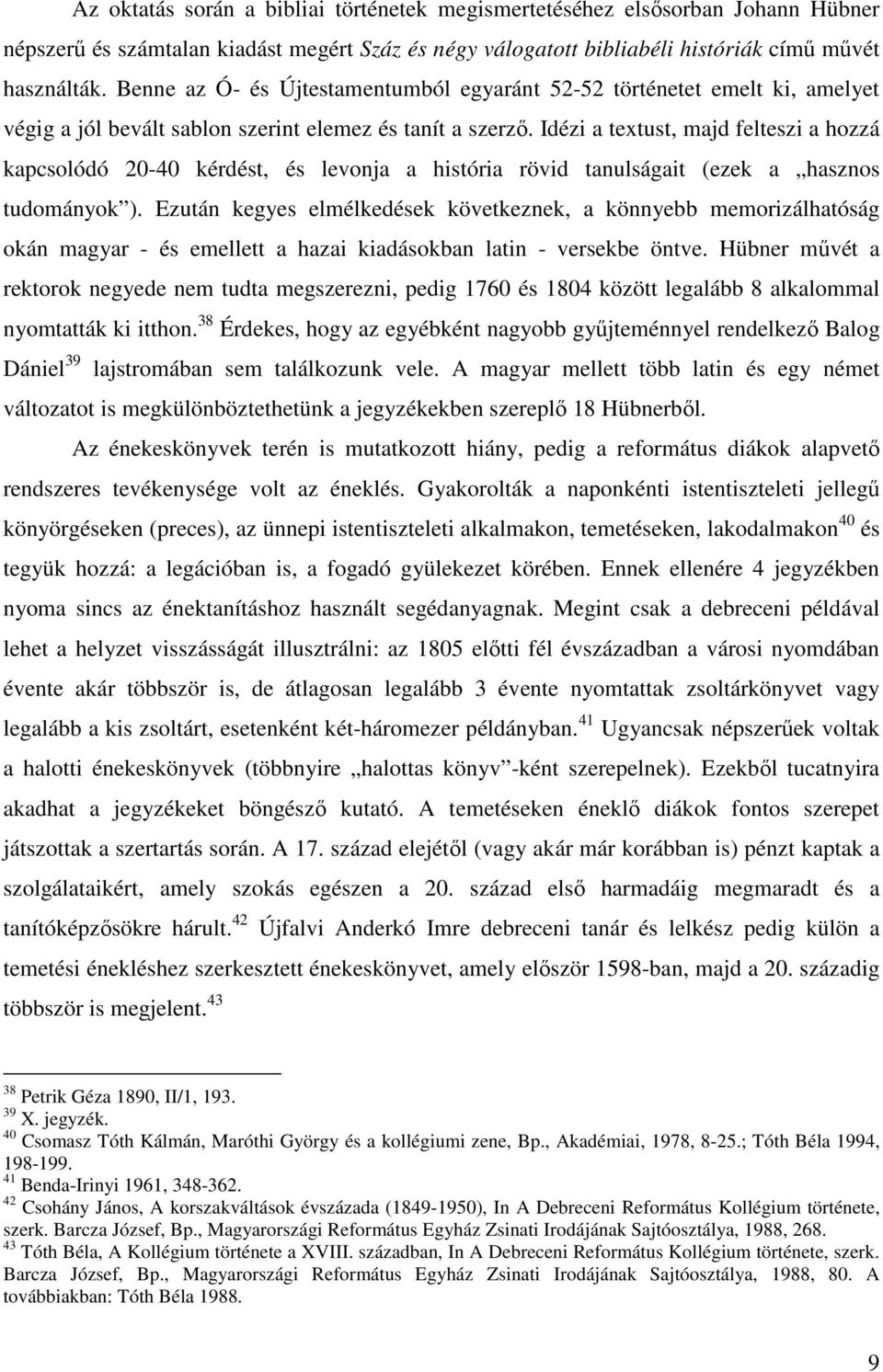 Idézi a textust, majd felteszi a hozzá kapcsolódó 20-40 kérdést, és levonja a história rövid tanulságait (ezek a hasznos tudományok ).