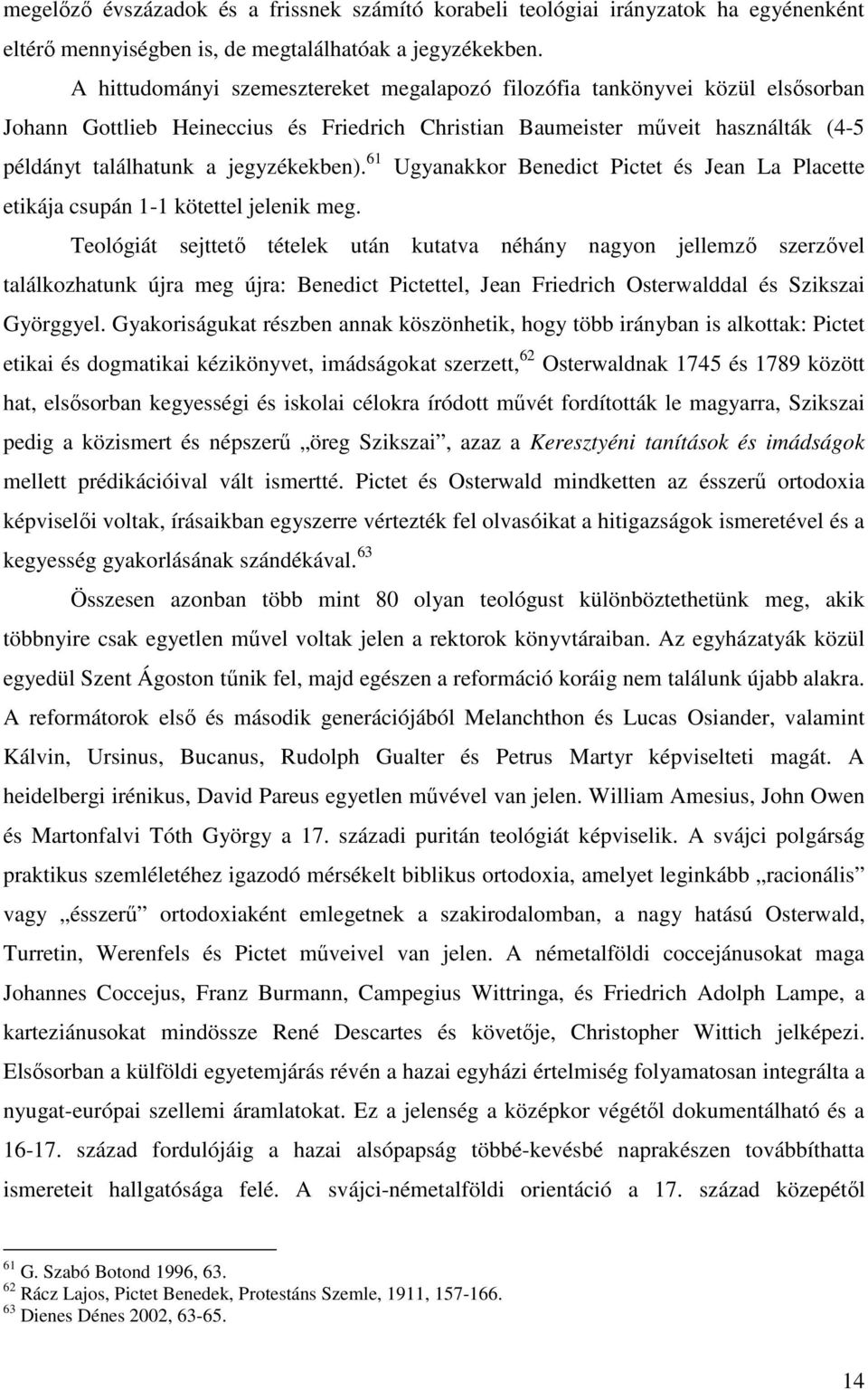 61 Ugyanakkor Benedict Pictet és Jean La Placette etikája csupán 1-1 kötettel jelenik meg.