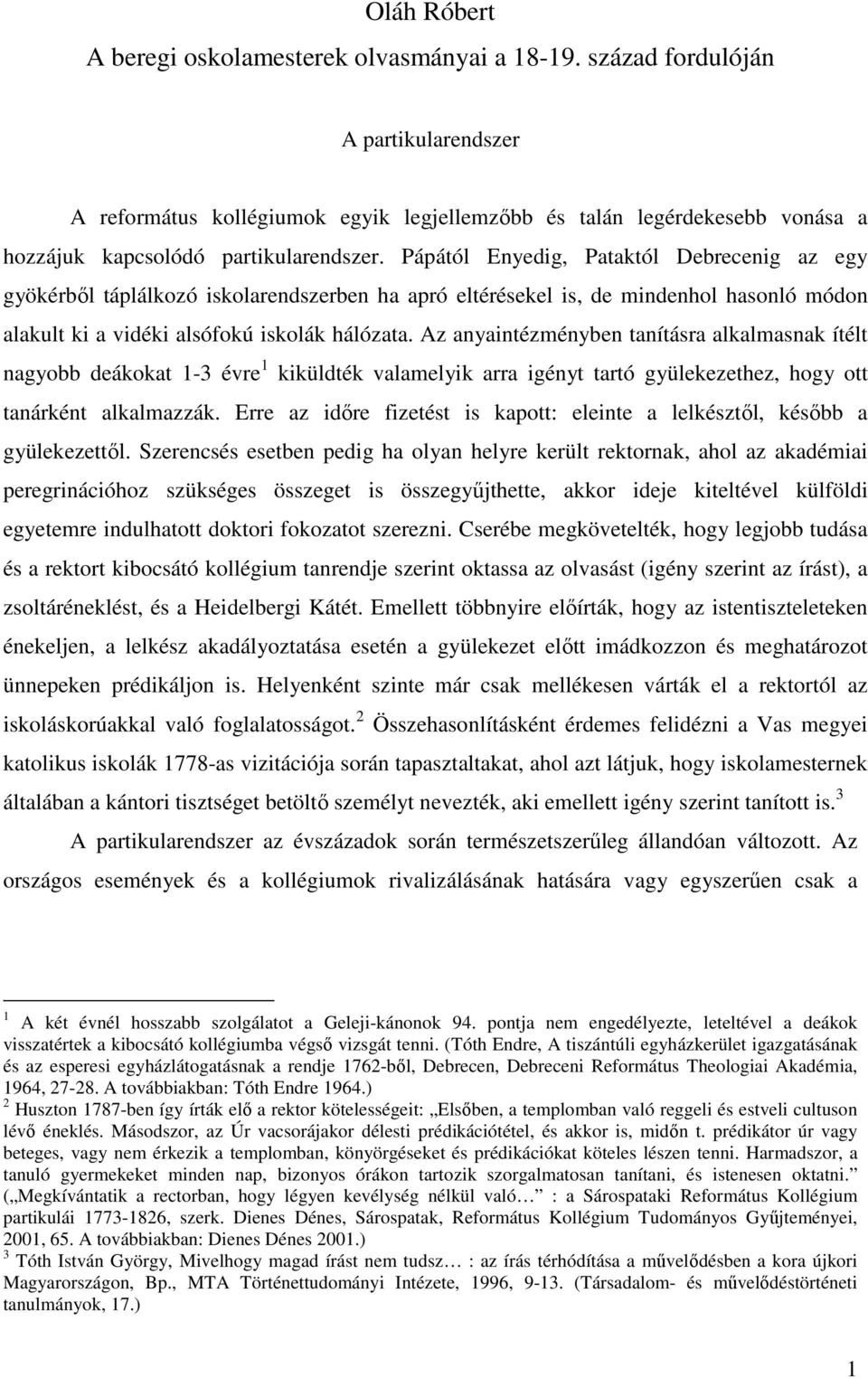 Pápától Enyedig, Pataktól Debrecenig az egy gyökérbıl táplálkozó iskolarendszerben ha apró eltérésekel is, de mindenhol hasonló módon alakult ki a vidéki alsófokú iskolák hálózata.