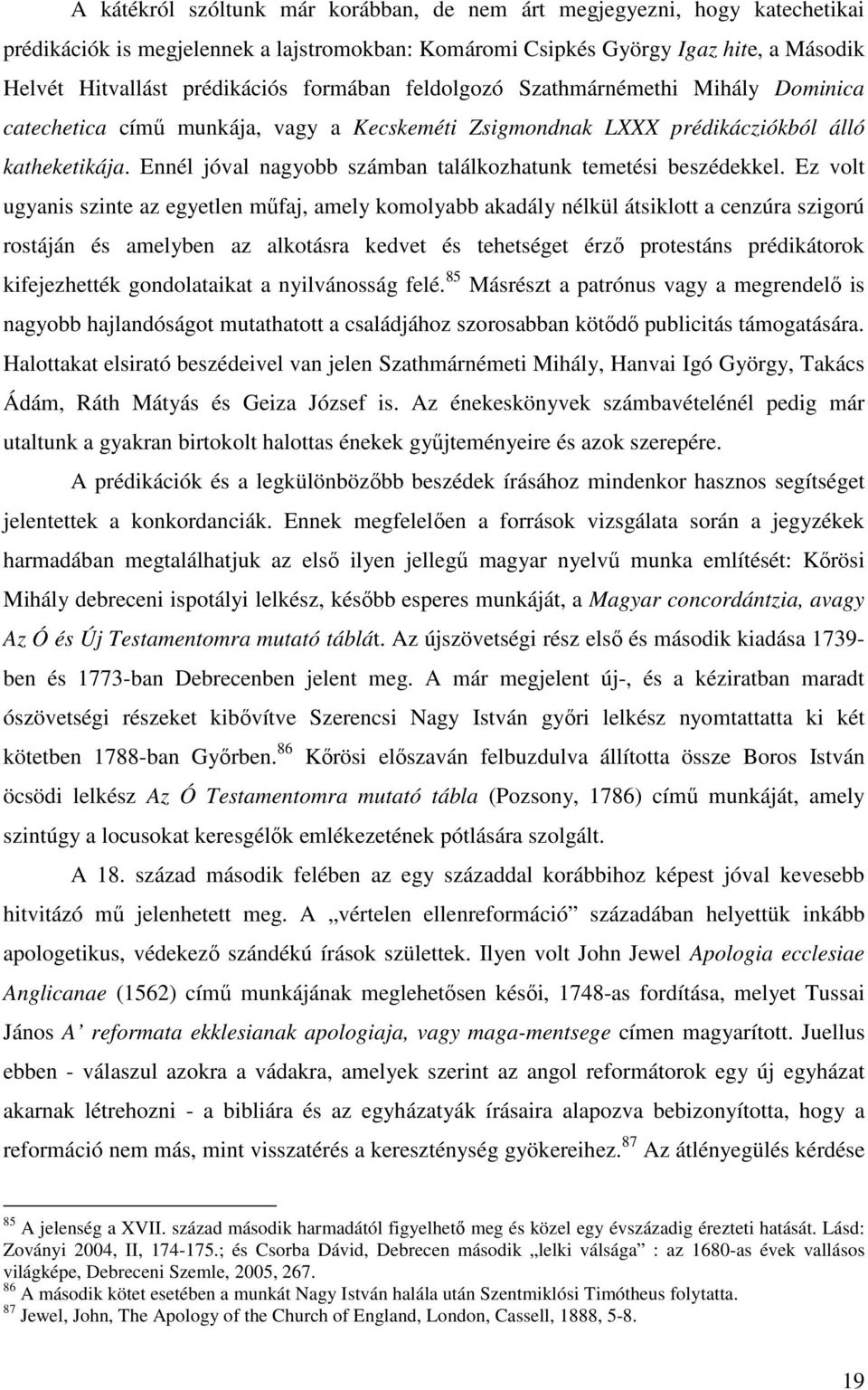 Ennél jóval nagyobb számban találkozhatunk temetési beszédekkel.