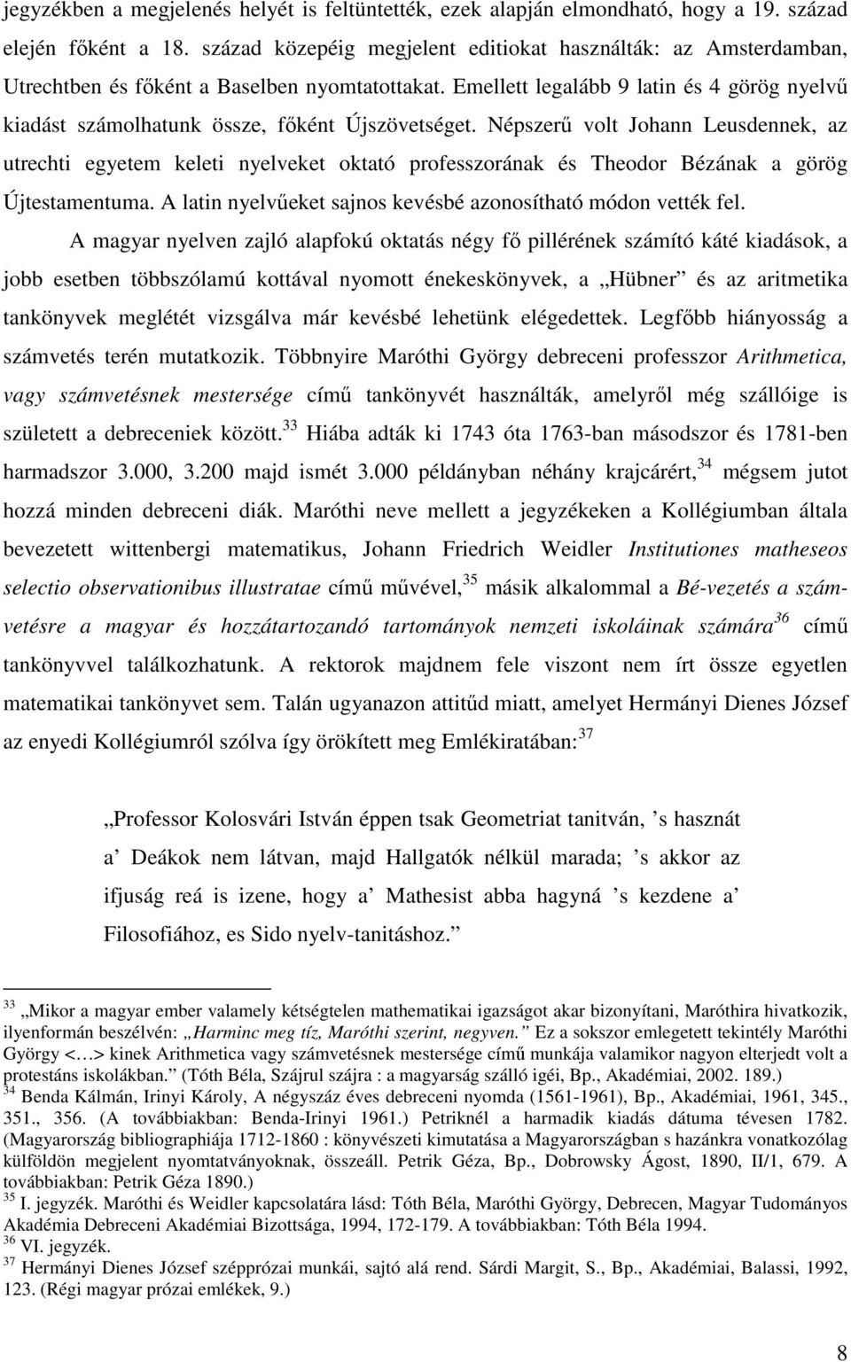 Emellett legalább 9 latin és 4 görög nyelvő kiadást számolhatunk össze, fıként Újszövetséget.