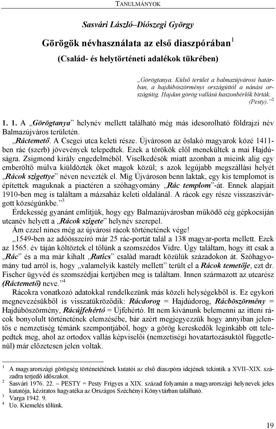 1. A Görögtanya helynév mellett található még más idesorolható földrajzi név Balmazújváros területén. Ráctemető. A Csegei utca keleti része.