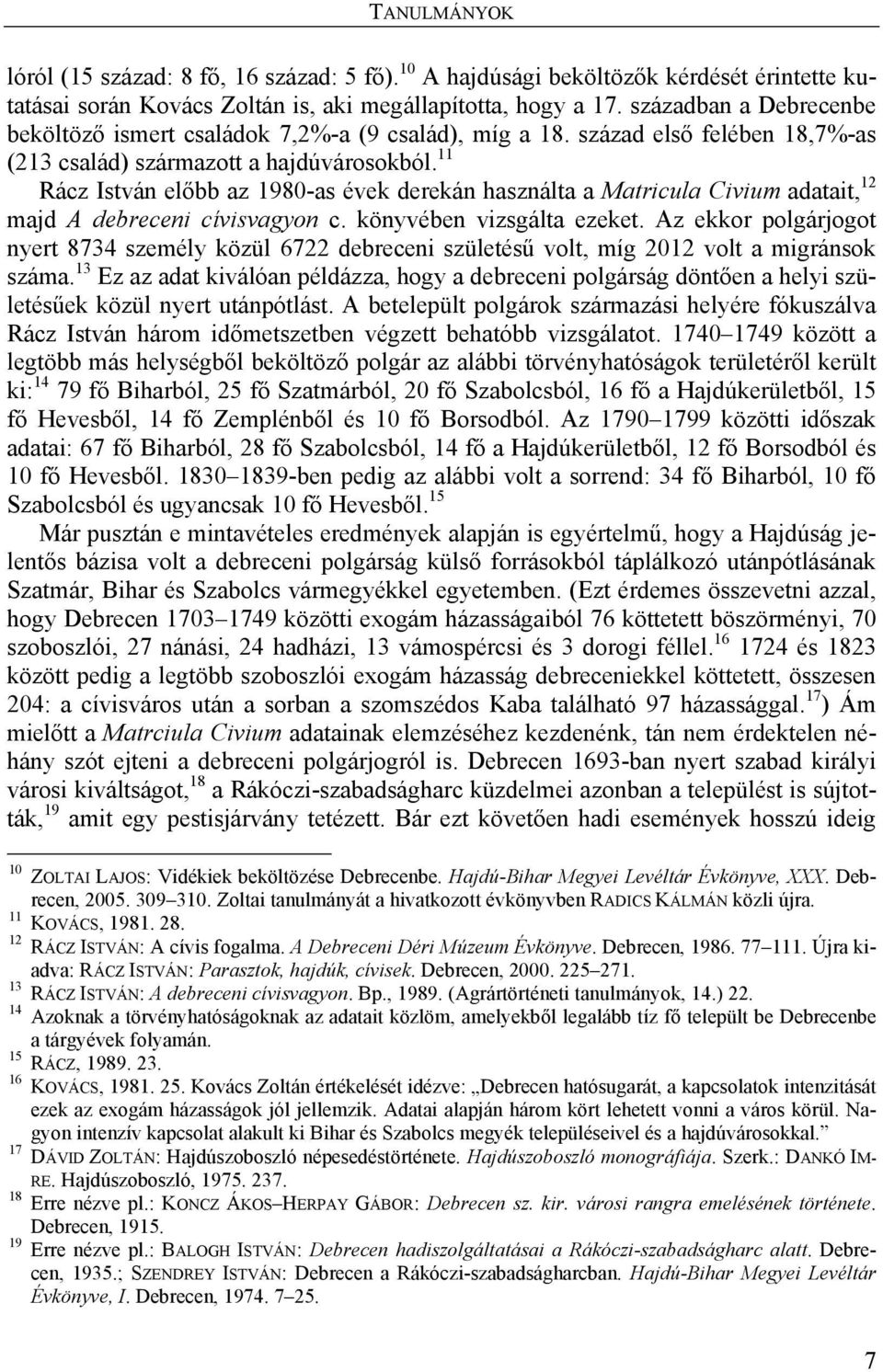 11 Rácz István előbb az 1980-as évek derekán használta a Matricula Civium adatait, 12 majd A debreceni cívisvagyon c. könyvében vizsgálta ezeket.