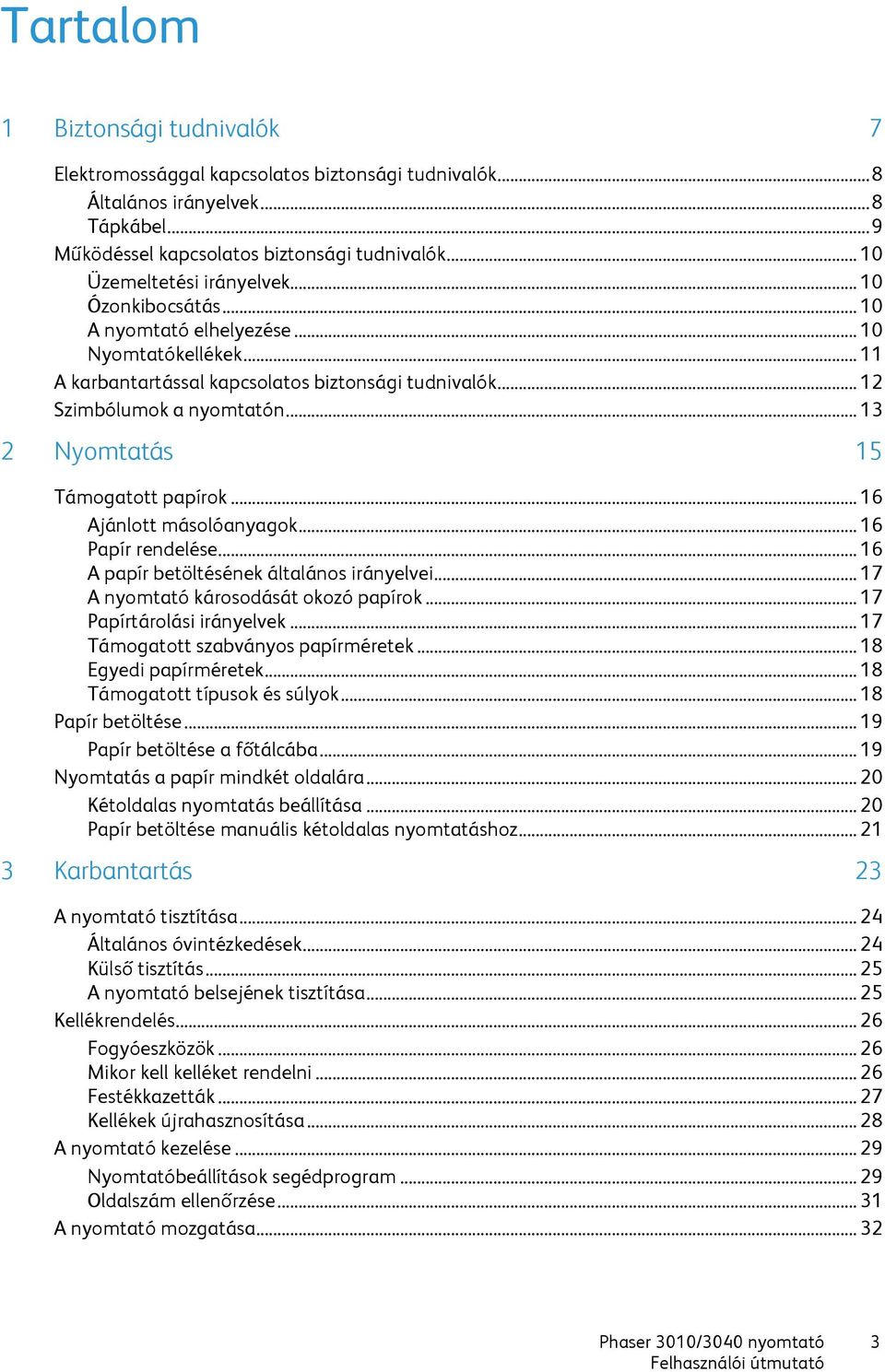 .. 13 2 Nyomtatás 15 Támogatott papírok... 16 Ajánlott másolóanyagok... 16 Papír rendelése... 16 A papír betöltésének általános irányelvei... 17 A nyomtató károsodását okozó papírok.