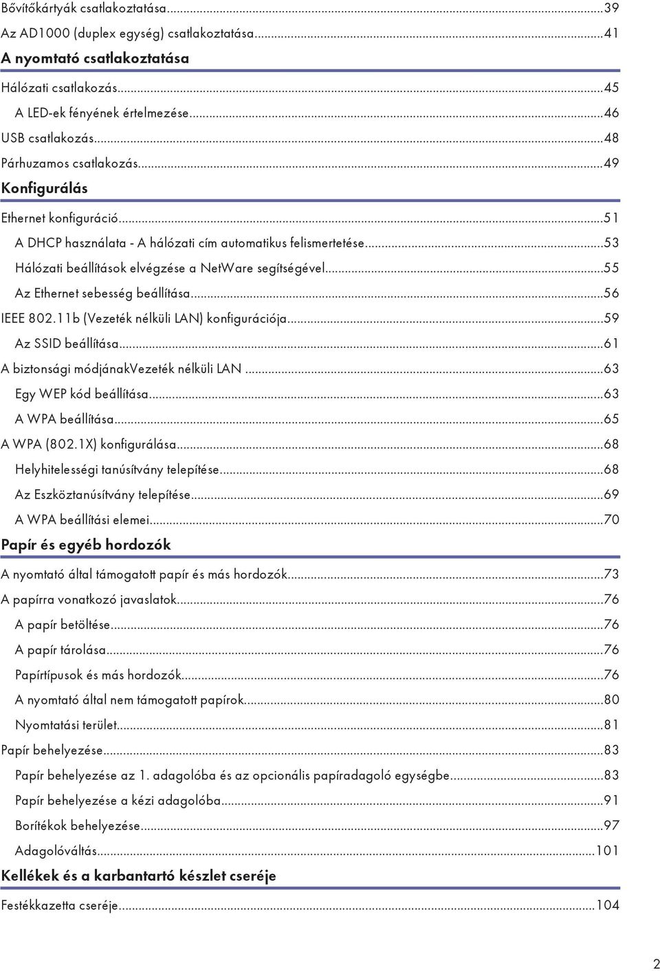 ..55 Az Ethernet sebesség beállítása...56 IEEE 802.11b (Vezeték nélküli LAN) konfigurációja...59 Az SSID beállítása...61 A biztonsági módjánakvezeték nélküli LAN...63 Egy WEP kód beállítása.