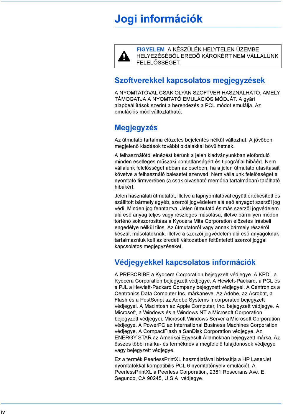 Az emulációs mód változtatható. Megjegyzés Az útmutató tartalma előzetes bejelentés nélkül változhat. A jövőben megjelenő kiadások további oldalakkal bővülhetnek.