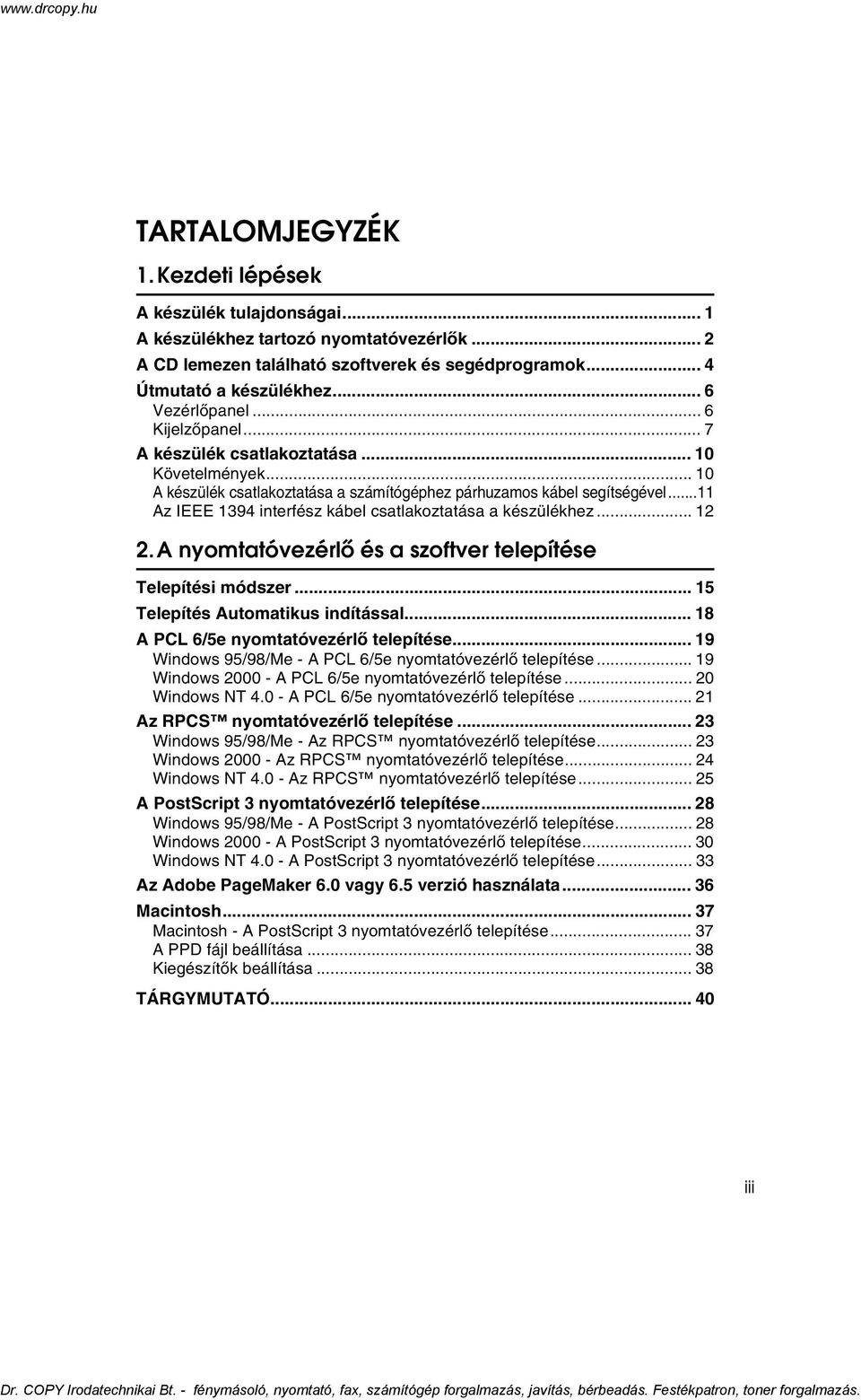 ..11 Az IEEE 1394 interfész kábel csatlakoztatása a készülékhez... 1.A nyomtatóvezérlõ és a szoftver telepítése Telepítési módszer... 15 Telepítés Automatikus indítással.