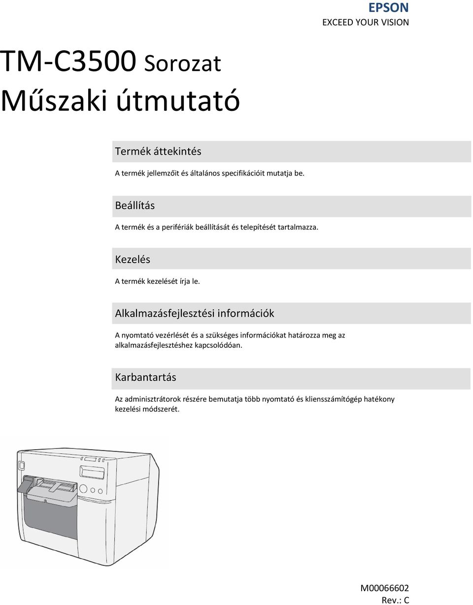 Alkalmazásfejlesztési információk A nyomtató vezérlését és a szükséges információkat határozza meg az alkalmazásfejlesztéshez