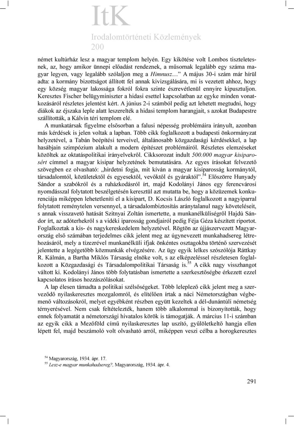 adta: a kormány bizottságot állított fel annak kivizsgálására, mi is vezetett ahhoz, hogy egy község magyar lakossága fokról fokra szinte észrevétlenül ennyire kipusztuljon.