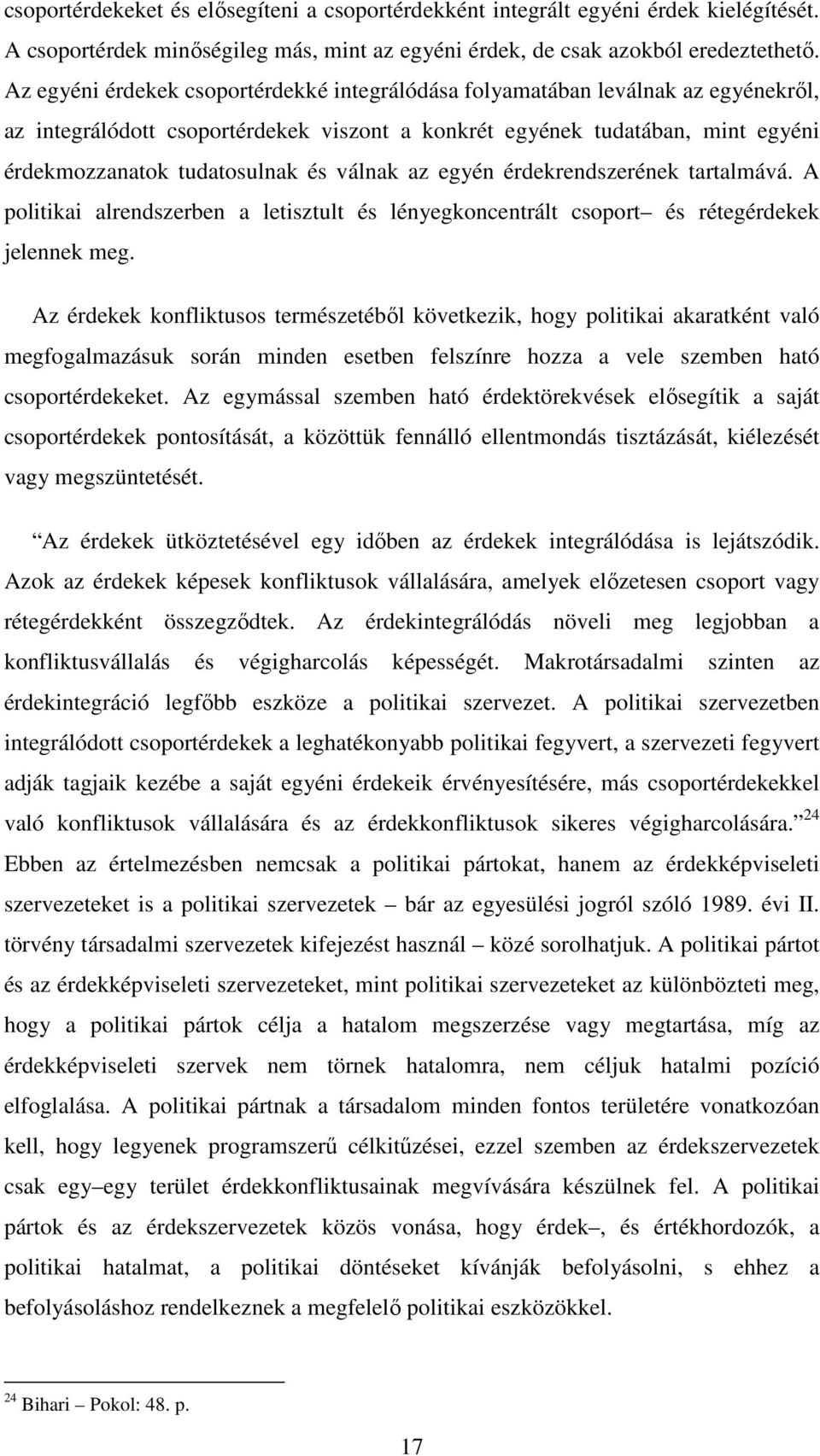 válnak az egyén érdekrendszerének tartalmává. A politikai alrendszerben a letisztult és lényegkoncentrált csoport és rétegérdekek jelennek meg.